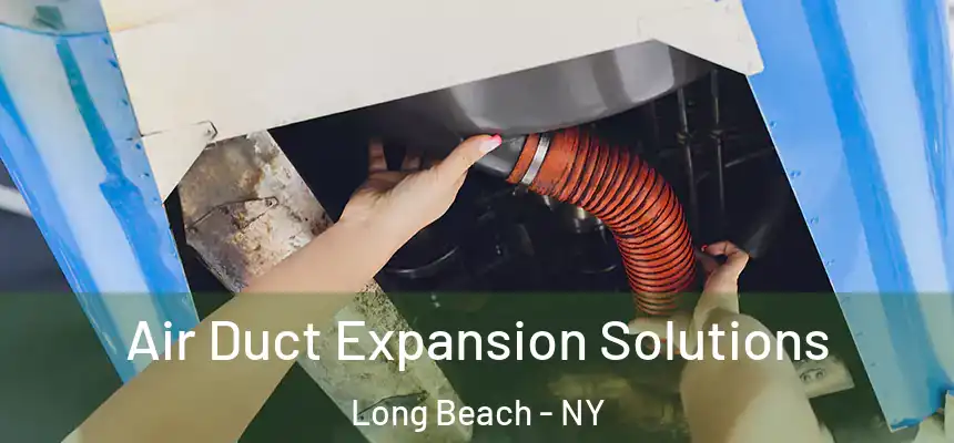 Air Duct Expansion Solutions Long Beach - NY