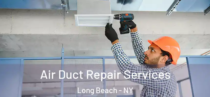 Air Duct Repair Services Long Beach - NY