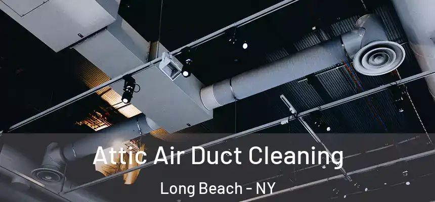 Attic Air Duct Cleaning Long Beach - NY