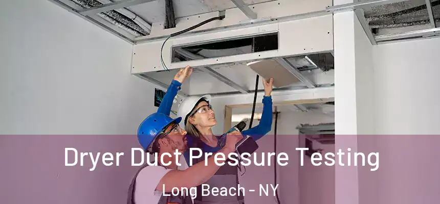  Dryer Duct Pressure Testing Long Beach - NY
