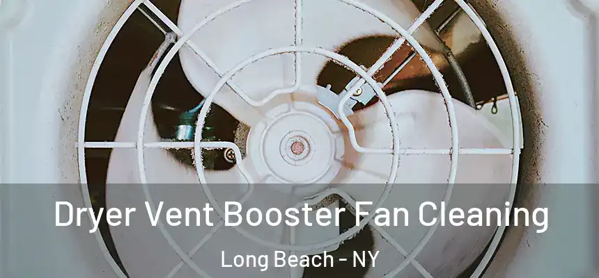 Dryer Vent Booster Fan Cleaning Long Beach - NY