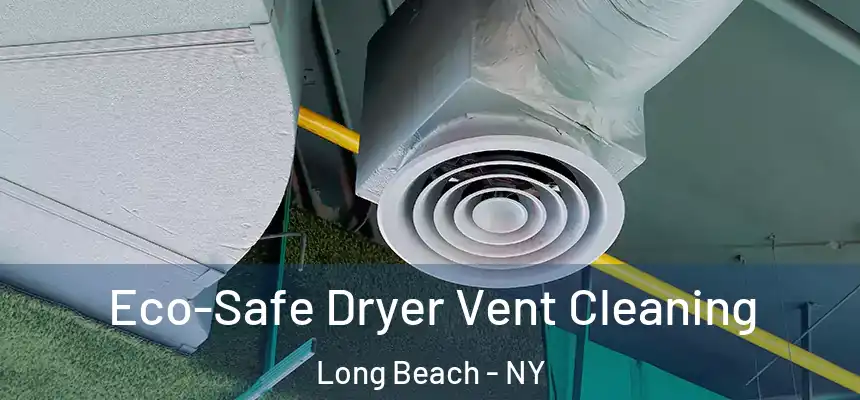  Eco-Safe Dryer Vent Cleaning Long Beach - NY