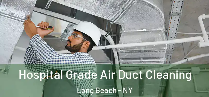 Hospital Grade Air Duct Cleaning Long Beach - NY