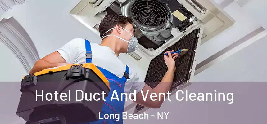 Hotel Duct And Vent Cleaning Long Beach - NY