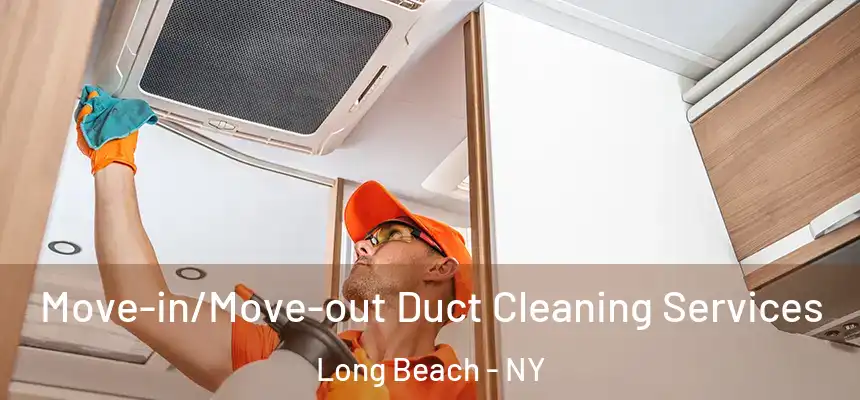 Move-in/Move-out Duct Cleaning Services Long Beach - NY