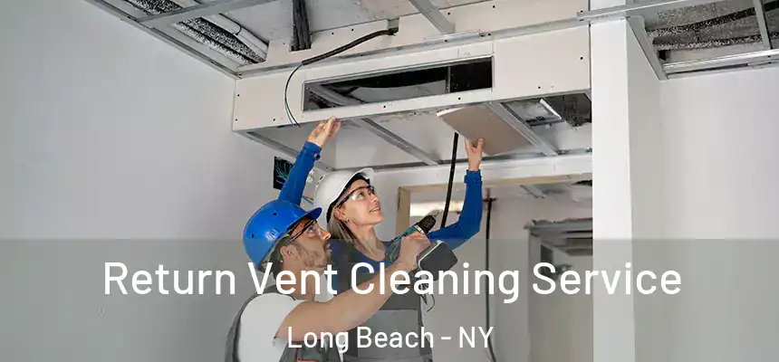 Return Vent Cleaning Service Long Beach - NY
