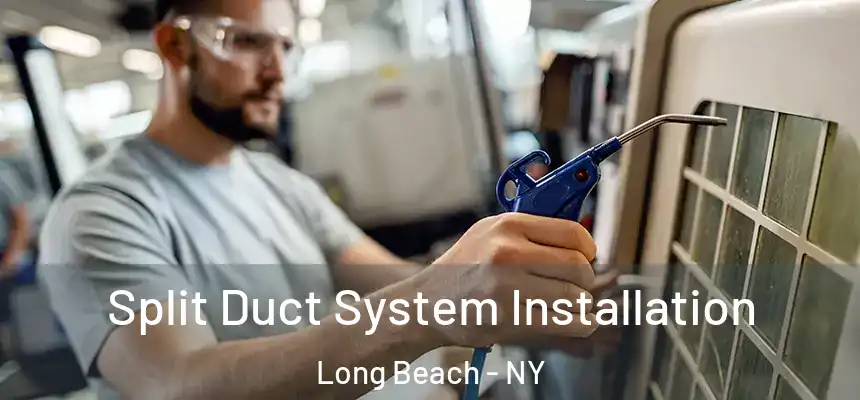  Split Duct System Installation Long Beach - NY