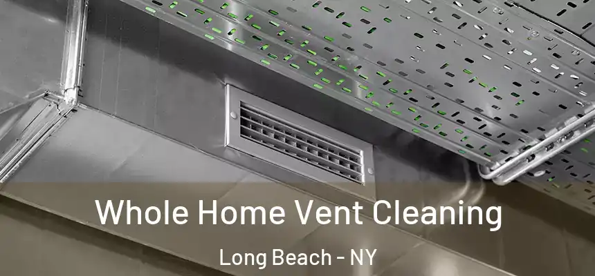 Whole Home Vent Cleaning Long Beach - NY